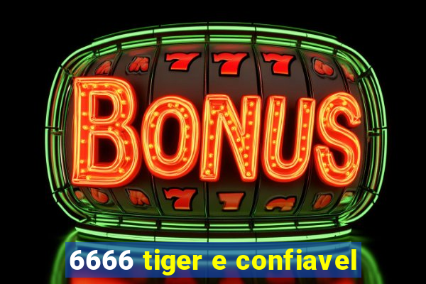 6666 tiger e confiavel